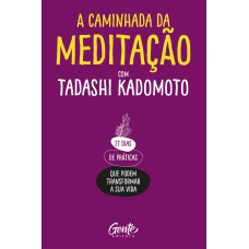 A CAMINHADA DA MEDITAÇÃO: 21 DIAS DE PRÁTICAS QUE PODEM TRANSFORMAR A SUA VIDA.