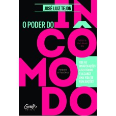 O PODER DO INCÔMODO: USE AS INSATISFAÇÕES A SEU FAVOR E ALCANCE UMA VIDA DE REALIZAÇÕES