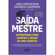 SAÍDA DE MESTRE: ESTRATÉGIAS PARA COMPRA E VENDA DE UMA STARTUP: COMO AS STARTUPS ESTÃO REVOLUCIONANDO MERCADOS E SE TORNARAM O FOCO DE DISPUTAS MILIONÁRIAS ENTRE AS GRANDES EMPRESAS