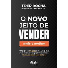 O NOVO JEITO DE VENDER (MAIS E MELHOR): APRENDA OS 7 PASSOS PARA AUMENTAR SUAS VENDAS, CONQUISTAR CLIENTES E REVOLUCIONAR O SEU NEGÓCIO