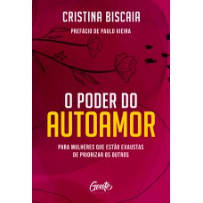 O PODER DO AUTOAMOR: PARA MULHERES QUE ESTÃO CANSADAS DE PRIORIZAR OS OUTROS