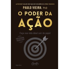 O PODER DA AÇÃO - EDIÇÃO BLACK: FAÇA SUA VIDA IDEAL SAIR DO PAPEL E FAVORECENDO A PROSPERIDADE