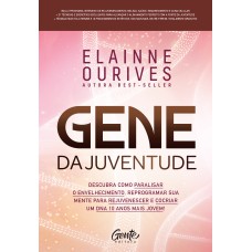 GENE DA JUVENTUDE: DESCUBRA COMO PARALISAR O ENVELHECIMENTO, REPROGRAMAR SUA MENTE PARA REJUVENESCER E COCRIAR UM DNA 10 ANOS MAIS JOVEM!