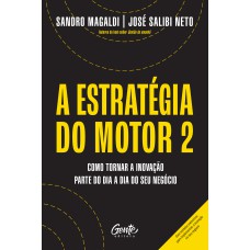 A ESTRATÉGIA DO MOTOR 2: COMO TORNAR A INOVAÇÃO PARTE DO DIA A DIA DO SEU NEGÓCIO