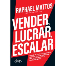 VENDER, LUCRAR, ESCALAR: COMO USAR A ECONOMIA DE ESCALA PARA MAXIMIZAR SEU CRESCIMENTO E LUCRATIVIDADE