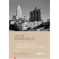 LUIZ DE ANHAIA MELLO - UM PIONEIRO DO URBANISMO PAULISTANO