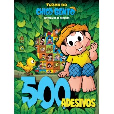 TURMA DO CHICO BENTO SUPERLIVRO DE ADESIVOS: 500 ADESIVOS