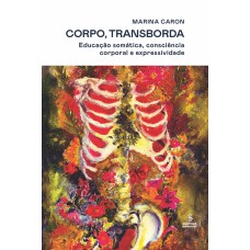 CORPO, TRANSBORDA: EDUCAÇÃO SOMÁTICA, CONSCIÊNCIA CORPORAL E EXPRESSIVIDADE