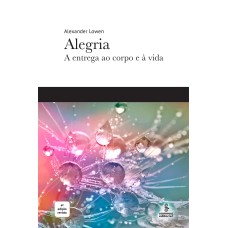 ALEGRIA: A ENTREGA AO CORPO E À VIDA