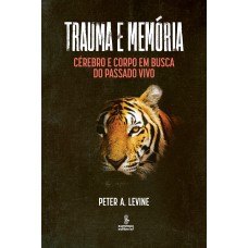 TRAUMA E MEMÓRIA: CÉREBRO E CORPO EM BUSCA DO PASSADO VIVO