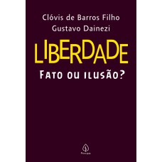 LIBERDADE: FATO OU ILUSÃO?