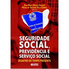 SEGURIDADE SOCIAL, PREVIDÊNCIA E SERVIÇO SOCIAL: DESAFIOS DO TEMPO PRESENTE