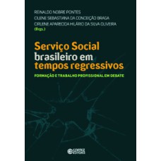 Serviço social brasileiro em tempos regressivos: formação e trabalho profissional em debate