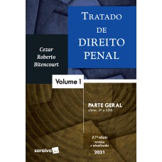 TRATADO DE DIREITO PENAL - VOLUME 1 - PARTE GERAL - 27ª EDIÇÃO 2021