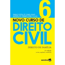 NOVO CURSO DE DIREITO CIVIL - DIREITO DE FAMÍLIA - VOLUME 6 - 11ª EDIÇÃO 2021