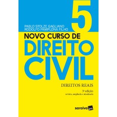 NOVO CURSO DE DIREITO CIVIL - DIREITOS REAIS - VOLUME 5 - 3ª EDIÇÃO 2021