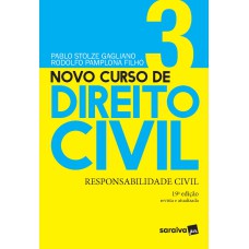 NOVO CURSO DE DIREITO CIVIL - RESPONSABILIDADE CIVIL - VOLUME 3 - 19ª EDIÇÃO 2021