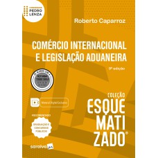 COMÉRCIO INTERNACIONAL E LEGISLAÇÃO ADUANEIRA ESQUEMATIZADO - 9ª EDIÇÃO 2024