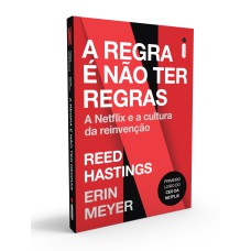 A REGRA É NÃO TER REGRAS - A NETFLIX E A CULTURA DA REINVENÇÃO