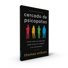 CERCADO DE PSICOPATAS - COMO EVITAR SER EXPLORADO PELOS OUTROS NO TRABALHO E NA VIDA PESSOAL