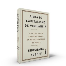 A ERA DO CAPITALISMO DE VIGILÂNCIA