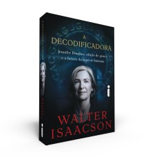 A DECODIFICADORA: JENNIFER DOUDNA, EDIÇÃO DE GENES E O FUTURO DA ESPÉCIE HUMANA