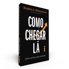 COMO CHEGAR LÁ - LIÇÕES NA BUSCA PELA EXCELÊNCIA