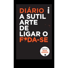 DIÁRIO A SUTIL ARTE DE LIGAR O F*DA-SE