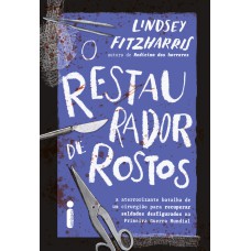 O RESTAURADOR DE ROSTOS: A ATERRORIZANTE BATALHA DE UM CIRURGIÃO PARA RECUPERAR SOLDADOS DESFIGURADOS NA PRIMEIRA GUERRA MUNDIAL