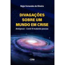 DIVAGAÇÕES SOBRE UM MUNDO EM CRISE - BETELGEUSE - COVID-19 MUDANDO PESSOAS