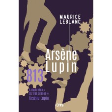 813 - OS TRÊS CRIMES E A VIDA DUPLA DE ARSÈNE LUPIN