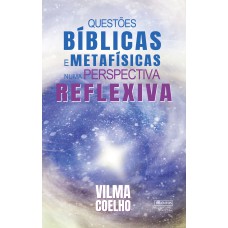 QUESTÕES BÍBLICAS E METAFÍSICAS NUMA PERSPECTIVA REFLEXIVA