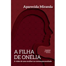 A FILHA DE ONÉLIA - A VISÃO DE UMA MULHER NA CONTEMPORANEIDADE