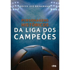 PERSONAGENS HISTÓRICOS DA LIGA DOS CAMPEÕES