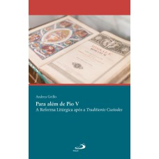 PARA ALÉM DE PIO V - A REFORMA LITÚRGICA APÓS A TRADITIONIS CUSTODES