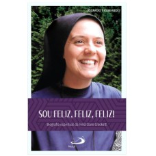 SOU FELIZ, FELIZ, FELIZ! - BIOGRAFIA ESPIRITUAL DA IRMÃ CLARE CROCKETT