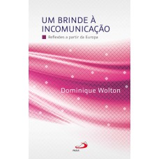 UM BRINDE A INCOMUNICAÇÃO