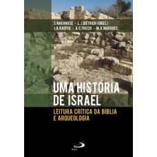 UMA HISTÓRIA DE ISRAEL - LEITURA CRÍTICA DA BÍBLIA E ARQUEOLOGIA