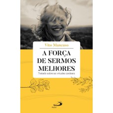 A FORÇA DE SERMOS MELHORES