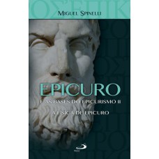 EPICURO E AS BASES DO EPICURISMO II - A FÍSICA DE EPICURO