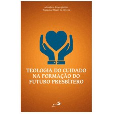 TEOLOGIA DO CUIDADO NA FORMAÇÃO DO FUTURO PRESBÍTERO