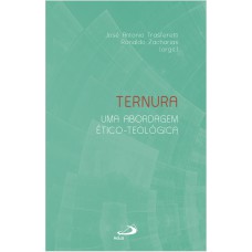 TERNURA: UMA ABORDAGEM ÉTICO-TEOLÓGICA