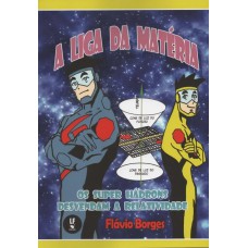 A LIGA DA MATÉRIA - OS SUPER HÁDRONS DESVENDAM A RELATIVIDADE