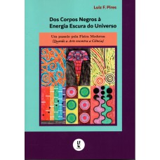 DOS CORPOS NEGROS À ENERGIA ESCURA DO UNIVERSO - Um Passeio pela Física Moderna (Quando a Arte encontra a Ciência)