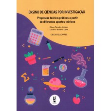 ENSINO DE CIÊNCIAS POR INVESTIGAÇÃO PROPOSTAS TEÓRICO-PRÁTICAS A PARTIR DE DIFERENTES APORTES TEÓRICOS