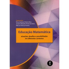 EDUCAÇÃO MATEMÁTICA: ATUAÇÕES, DESAFIOS E POSSIBILIDADES EM DIFERENTES CONTEXTOS