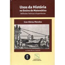 USOS DA HISTÓRIA NO ENSINO DE MATEMÁTICA: REFLEXÕES TEÓRICAS E EXPERIÊNCIAS