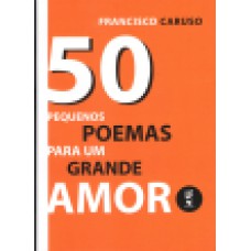 50 PEQUENOS POEMAS PARA UM GRANDE AMOR