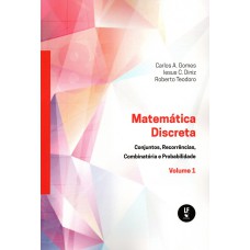 MATEMÁTICA DISCRETA - VOLUME 1: CONJUNTOS, RECORRÊNCIAS, COMBINATÓRIA E PROBABILIDADE