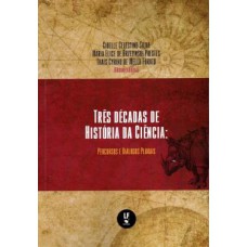 TRÊS DÉCADAS DE HISTÓRIA DA CIÊNCIA: PERCURSO E DIÁLOGOS PLURAIS